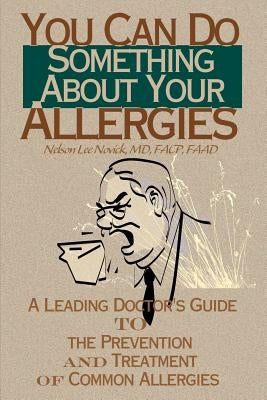 You Can Do Something about Your Allergies: A Leading Doctor's Guide to Allergy Prevention and Treatment by Novick, Nelson