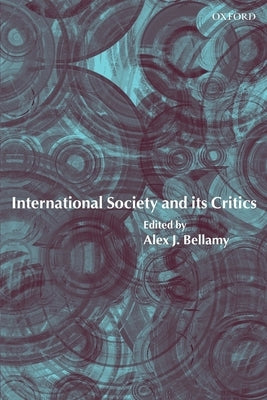 International Society and Its Critics by Bellamy, Alex J.