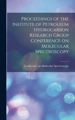 Proceedings of the Institute of Petroleum Hydrocarbon Research Group Conference on Molecular Spectroscopy by Conference on Molecular Spectroscopy