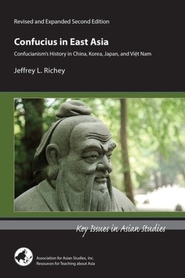 Confucius in East Asia: Confucianism's History in China, Korea, Japan, and Viet Nam by 