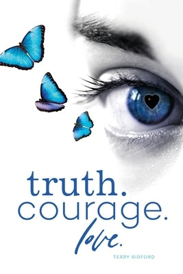 Truth. Courage. Love. by Sidford, Terry