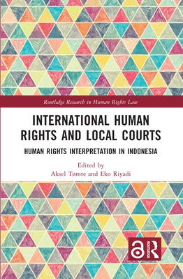 International Human Rights and Local Courts: Human Rights Interpretation in Indonesia by T?mte, Aksel