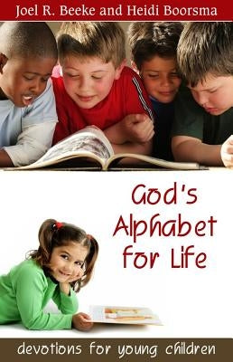 God's Alphabet for Life: Devotions for Young Children by Beeke, Joel R.