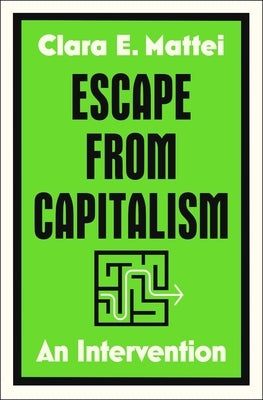Escape from Capitalism: An Intervention by Mattei, Clara