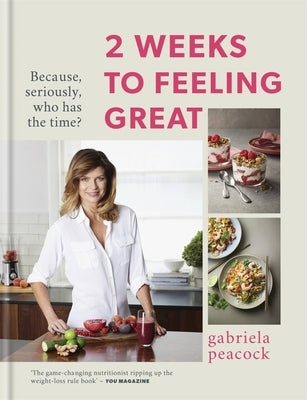 2 Weeks to Feeling Great: Because, Seriously, Who Has the Time? by Peacock, Gabriela