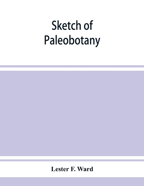 Sketch of paleobotany by F. Ward, Lester