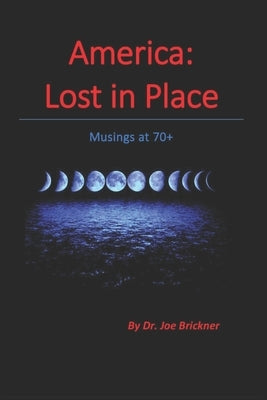 America: Lost in Place: Musings at 70+ by Brickner, Joe