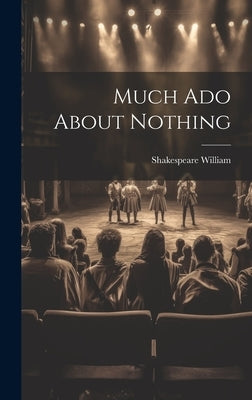 Much ado About Nothing by Shakespeare William, 1564-1616