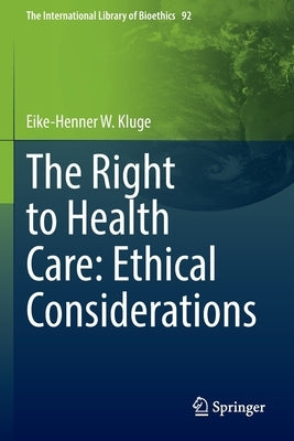 The Right to Health Care: Ethical Considerations by Kluge, Eike-Henner W.