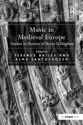 Music in Medieval Europe: Studies in Honour of Bryan Gillingham by Santosuosso, Alma