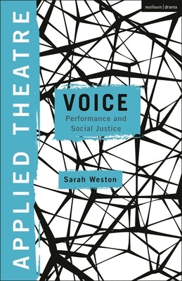 Applied Theatre Voice: Performance and Social Justice by Weston, Sarah