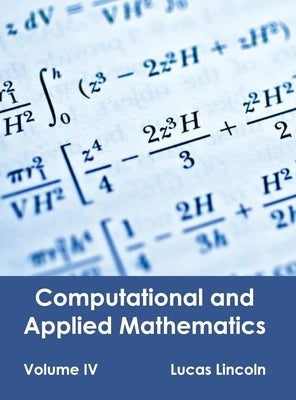 Computational and Applied Mathematics: Volume IV by Lincoln, Lucas