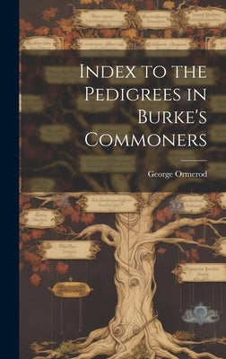 Index to the Pedigrees in Burke's Commoners by Ormerod, George