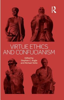 Virtue Ethics and Confucianism by Angle, Stephen