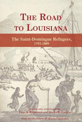 The Road to Louisiana: The Saint-Domingue Refugees 1792-1809 by Brasseaux, Carl a.