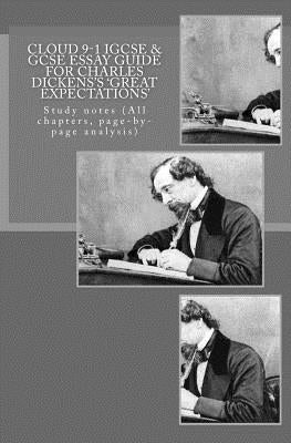 Cloud 9-1 IGCSE & GCSE ESSAY GUIDE FOR CHARLES DICKENS?S 'GREAT EXPECTATIONS': Study notes (All chapters, page-by-page analysis) by Broadfoot Ma, Joe