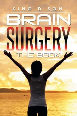 Brain Surgery The Book by Son, King D.