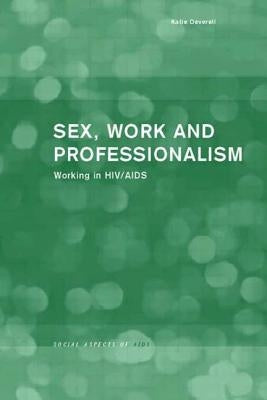 Sex, Work and Professionalism: Working in HIV/AIDS by Deverell, Katie