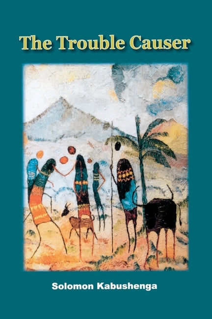 The Trouble Causer by Kabushenga, Solomon