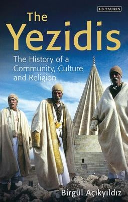 The Yezidis: The History of a Community, Culture and Religion by A?ikyildiz, Birg?l