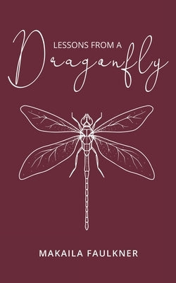 Lessons From A Dragonfly by Faulkner, Makaila