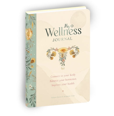 My Wellness Journal: Connect to Your Body, Balance Your Hormones, Improve Your Health by Christie, Melissa