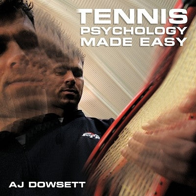 Tennis Psychology Made Easy by Dowsett, Aj