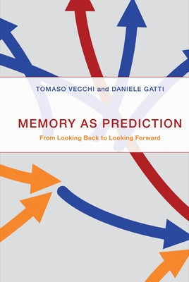 Memory as Prediction: From Looking Back to Looking Forward by Vecchi, Tomaso