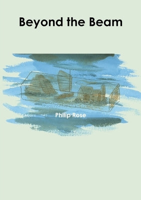 Beyond the Beam by Rose, Philip