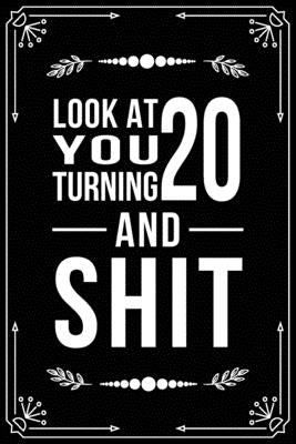 Look at You Turning 20 and Shit: Funny birthday gift for 20 year old by Publishing, Bfsc