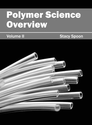 Polymer Science Overview: Volume II by Spoon, Stacy