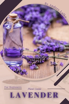 Lavender: Plant Guide by Lalko, Andrey