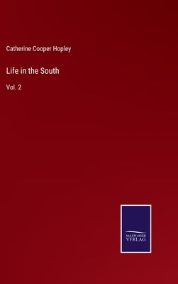 Life in the South: Vol. 2 by Hopley, Catherine Cooper