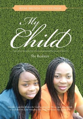 My Child: The Realities by Tettey-Palm, Irene Brenda