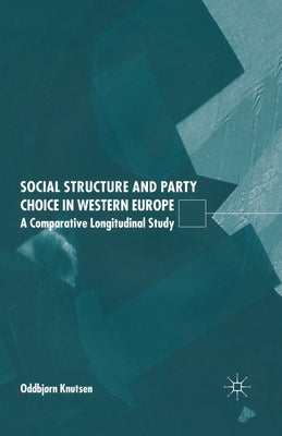 Social Structure and Party Choice in Western Europe: A Comparative Longitudinal Study by Knutsen, O.