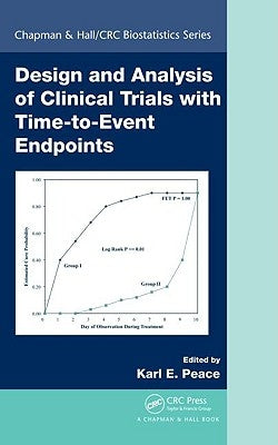 Design and Analysis of Clinical Trials with Time-To-Event Endpoints by Peace, Karl E.