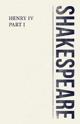 Henry IV, Part I by Shakespeare, William