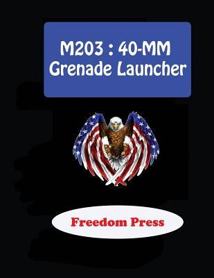 M203: 40-MM Grenade Launcher by Hardwood, Richard