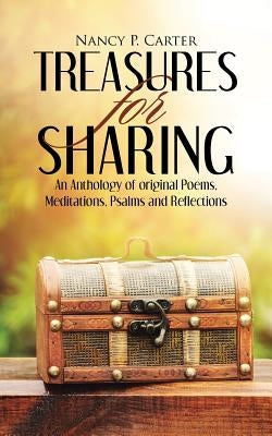 Treasures for Sharing: An Anthology of original Poems, Meditations, Psalms and Reflections by Carter, Nancy P.