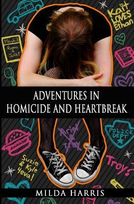 Adventures in Homicide and Heartbreak by Harris, Milda