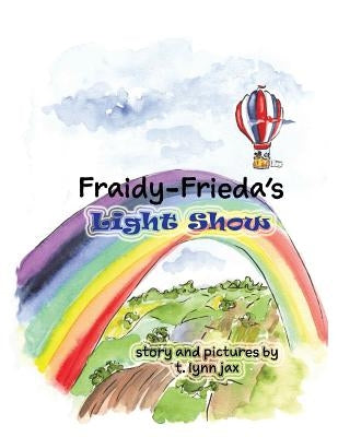 Fraidy-Frieda's Light Show by Jax, T. Lynn