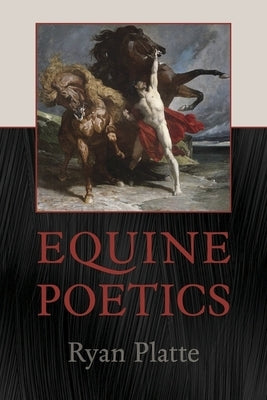 Equine Poetics by Platte, Ryan