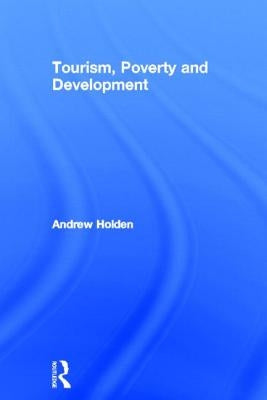 Tourism, Poverty and Development by Holden, Andrew