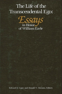 Life of the Transcendental Ego: Essays in Honor of William Earle by Casey, Edward S.