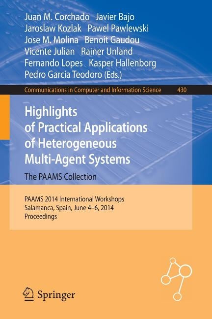 Highlights of Practical Applications of Heterogeneous Multi-Agent Systems - The Paams Collection: Paams 2014 International Workshops, Salamanca, Spain by Corchado, Juan M.