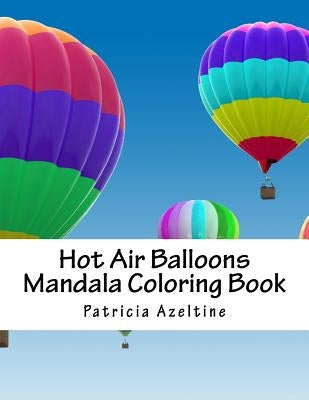 Hot Air Balloons: Mandala Coloring Book by Azeltine, Patricia