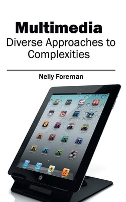 Multimedia: Diverse Approaches to Complexities by Foreman, Nelly