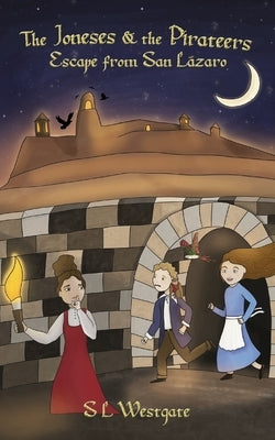 The Joneses & the Pirateers: Escape from San Lazaro by Westgate, Suzanne