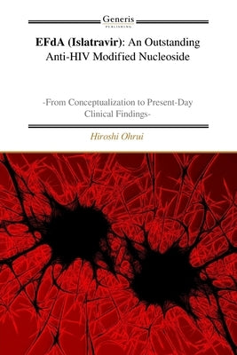 EFdA (Islatravir): An Outstanding Anti-HIV Modified Nucleoside: From Conceptualization to Present-Day Clinical Findings by Ohrui, Hiroshi