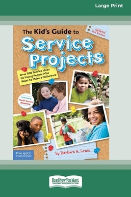 The Kid's Guide to Service Projects: Over 500 Service Ideas for Young People Who Want to Make a Difference [Standard Large Print] by Lewis, Barbara a.